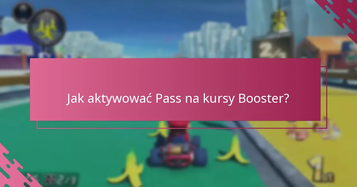 Jak aktywować Pass na kursy Booster?