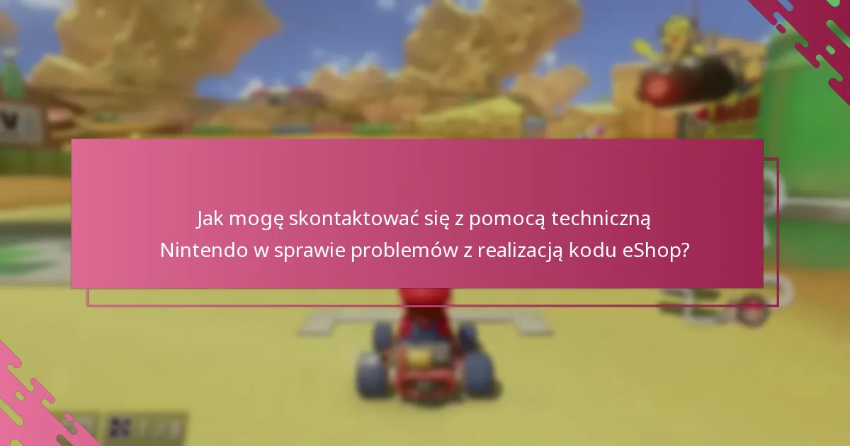 Jak mogę skontaktować się z pomocą techniczną Nintendo w sprawie problemów z realizacją kodu eShop?