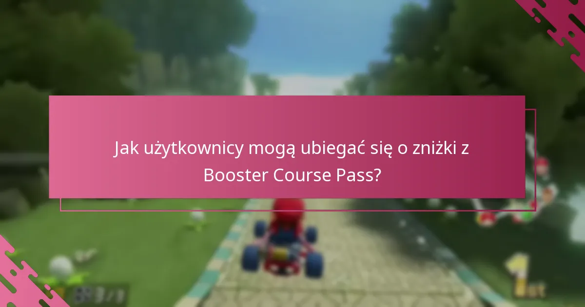 Jak użytkownicy mogą ubiegać się o zniżki z Booster Course Pass?