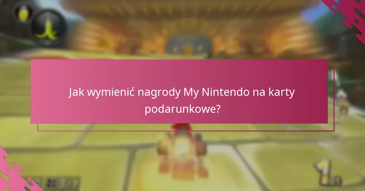 Jakie są ograniczenia dotyczące wymiany nagród My Nintendo?