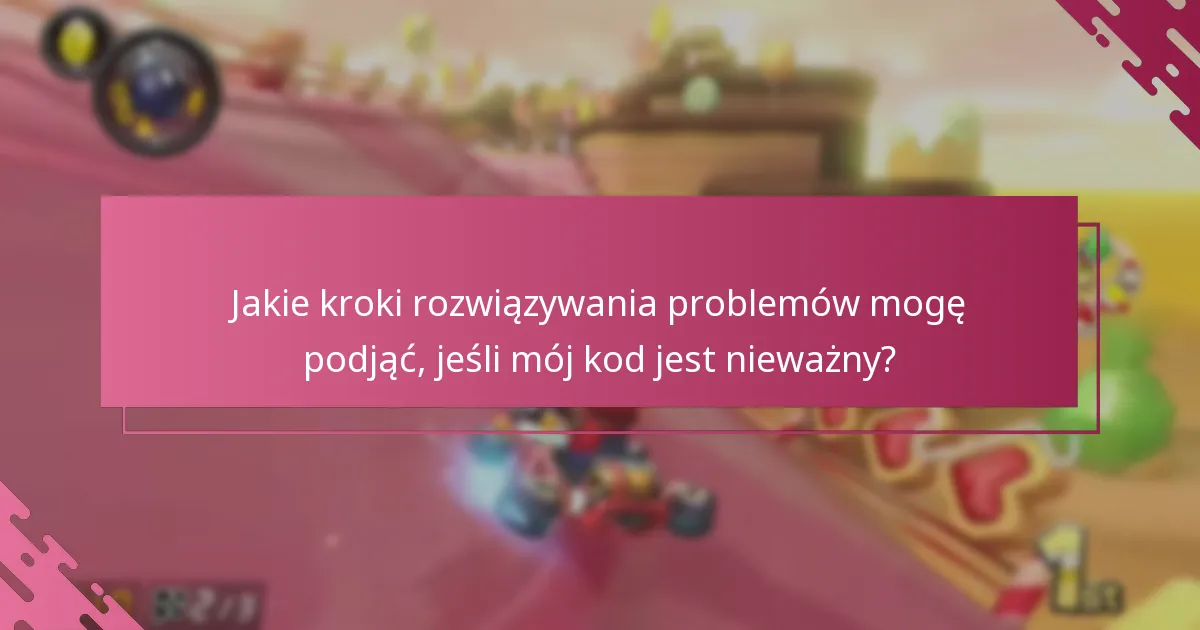 Jakie kroki rozwiązywania problemów mogę podjąć, jeśli mój kod jest nieważny?