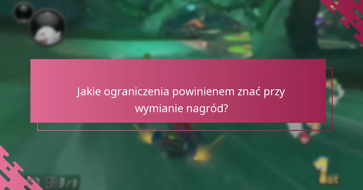 Jakie ograniczenia powinienem znać przy wymianie nagród?