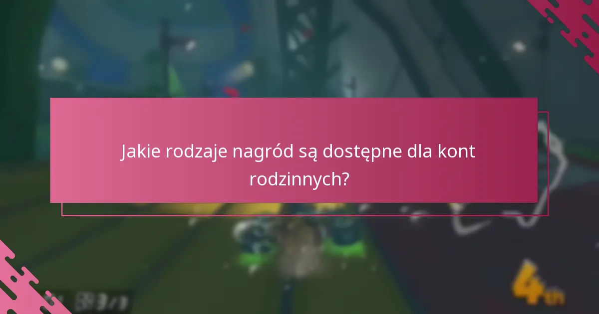 Jakie rodzaje nagród są dostępne dla kont rodzinnych?
