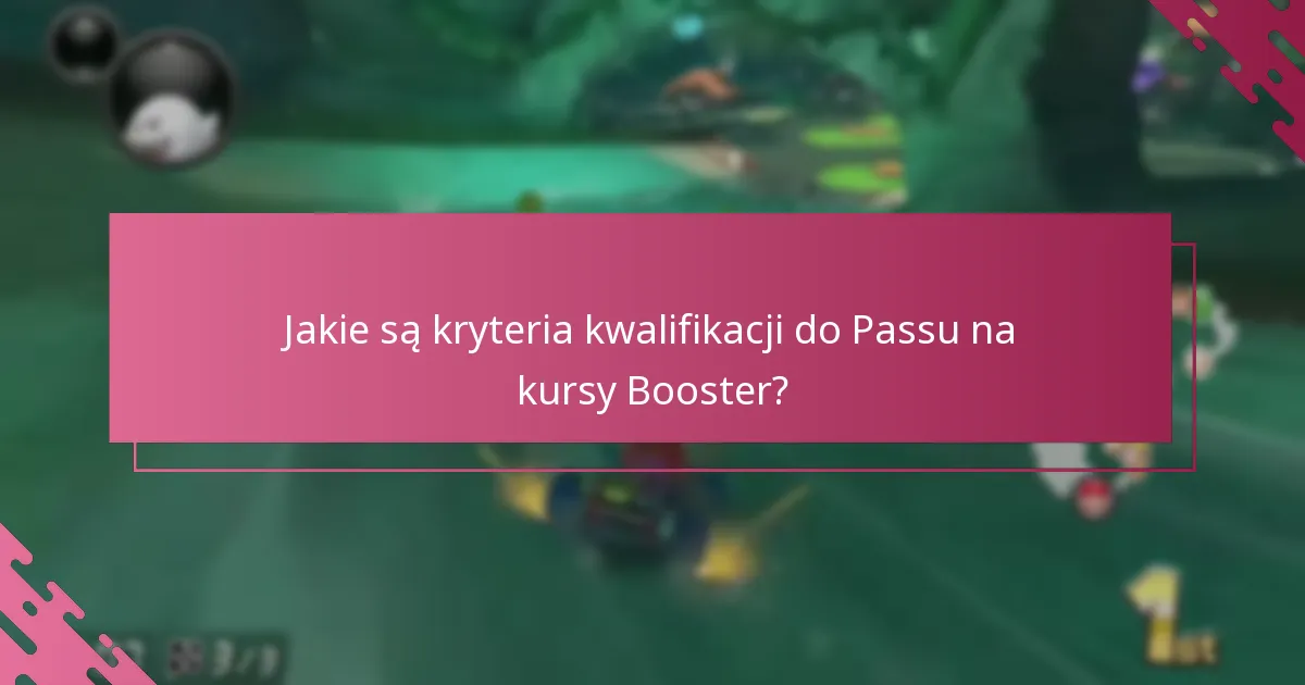 Jakie są typowe pułapki przy odbiorze Passu na kursy Booster?